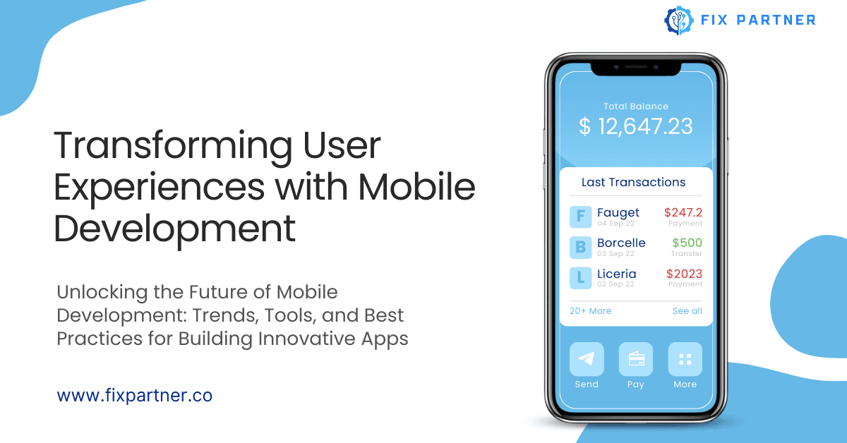 Transforming User Experiences with Mobile Development: Trends and Best Practices
