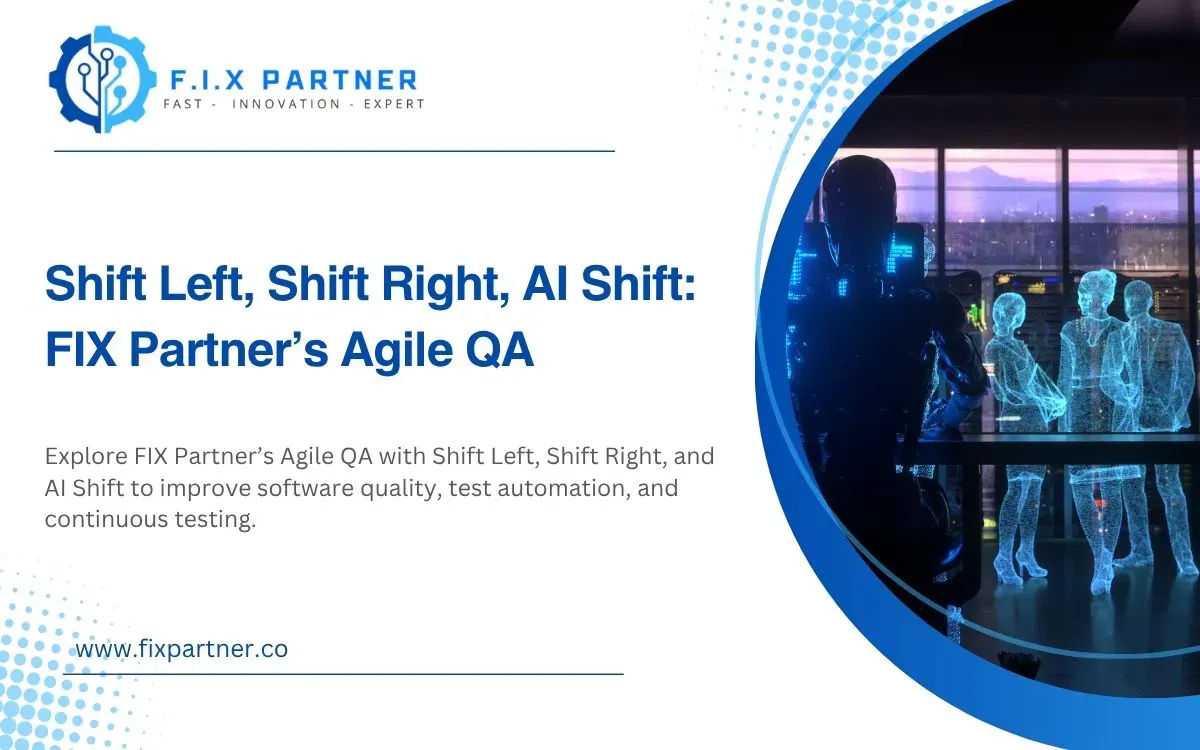 Shift Left, Shift Right, AI Shift: FIX Partner’s Agile QA